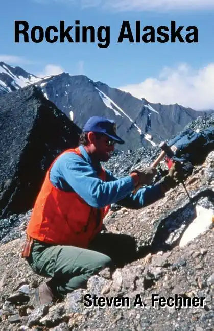 Rocking Alaska: Stories From a Field Geologist - Paperback