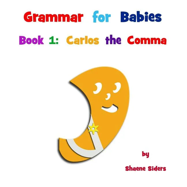 Grammar for Babies, Book 1: Carlos the Comma - Paperback