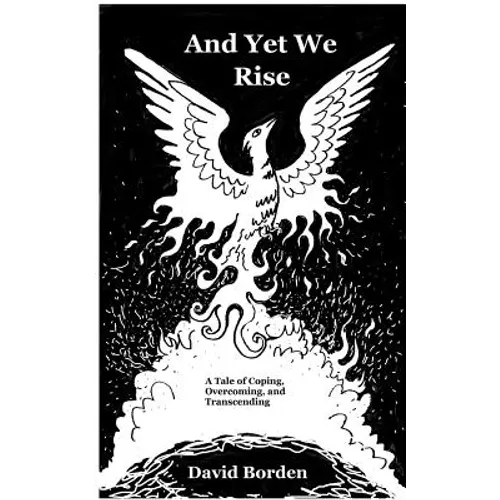 And Yet We Rise: A Tale of Coping, Overcoming, and Transcending. - Paperback