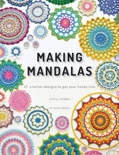 Making Mandalas US Terms Edition: 27 Crochet Designs to Get Your Hooks Into - Paperback