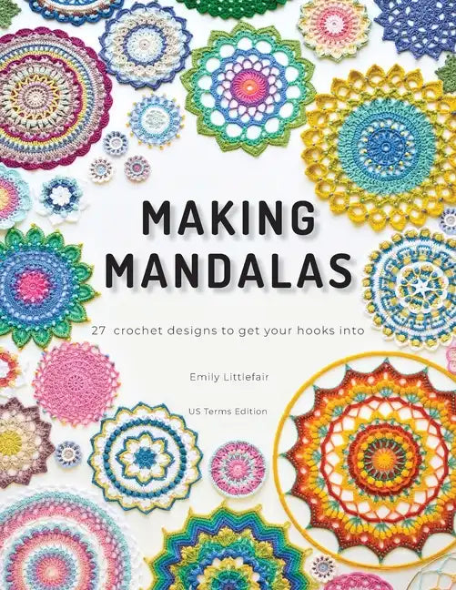Making Mandalas US Terms Edition: 27 Crochet Designs to Get Your Hooks Into - Paperback