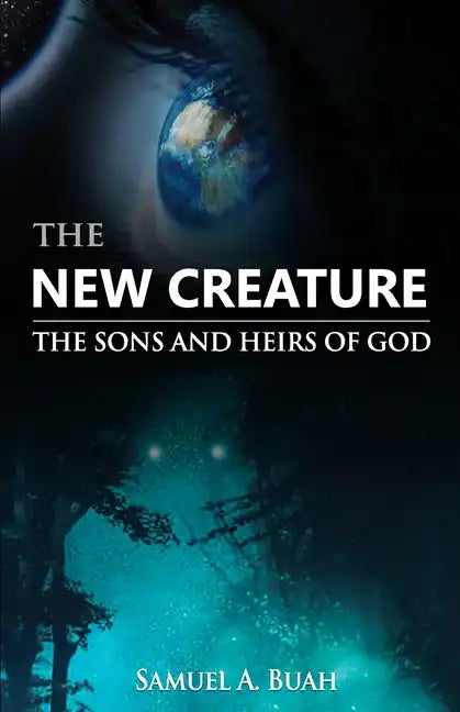 The New Creature: The sons and heirs of God - Paperback