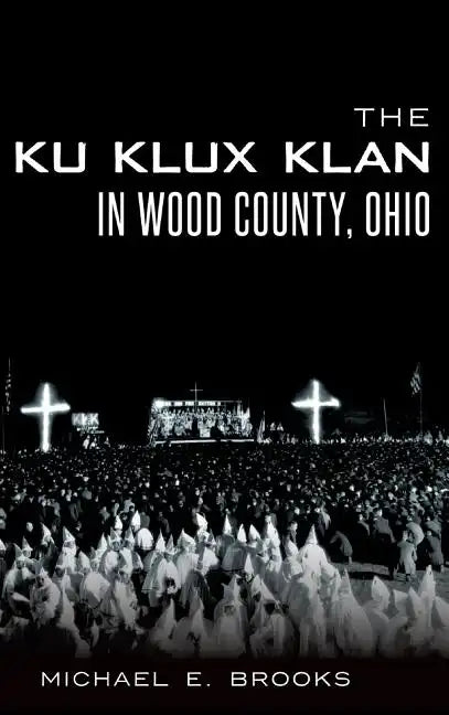 The Ku Klux Klan in Wood County, Ohio - Hardcover