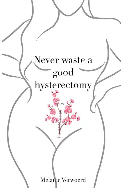 Never Waste a Good Hysterectomy: Life Lessons From a Crisis - Paperback
