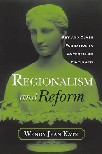 Regionalism and Reform: Art and Class Formation in Antebellum CI - Paperback