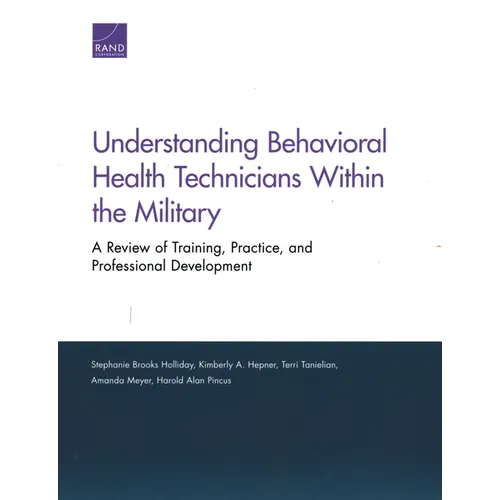 Understanding Behavioral Health Technicians Within the Military: A Review of Training, Practice, and Professional Development - Paperback