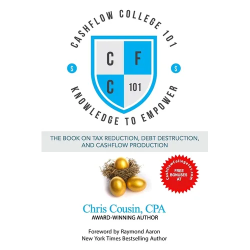 Cashflow College 101: The Book on Tax Reduction, Debt Destruction, and Cashflow Production - Paperback