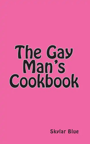 The Gay Man's Cookbook: It's a Way of Life!!! - Paperback