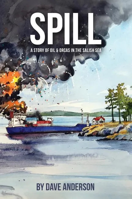 Spill: Oil and Orcas in the Salish Sea - Paperback