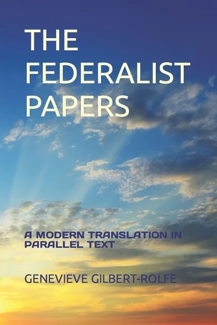 The Federalist Papers: A Modern Translation in Parallel Text - Paperback
