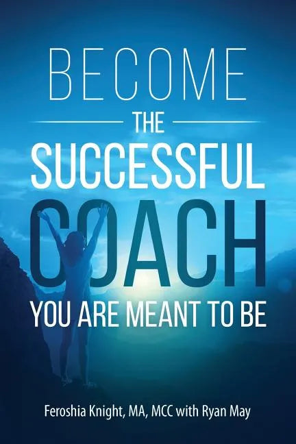 Become the Successful Coach You Are Meant to Be: Discover Your Brilliance and Create a Life-Changing Career or Business by Helping Others - Paperback