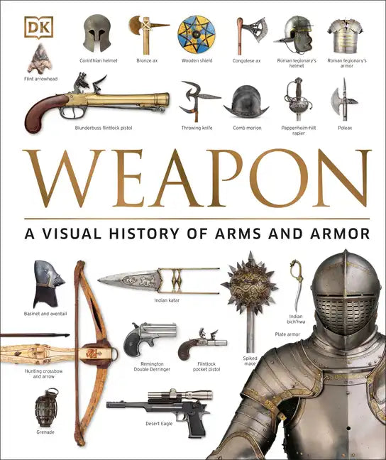 Weapon: A Visual History of Arms and Armor - Hardcover