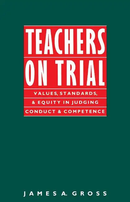 Teachers on Trial: Values, Standards, and Equity in Judging Conduct and Competence - Paperback