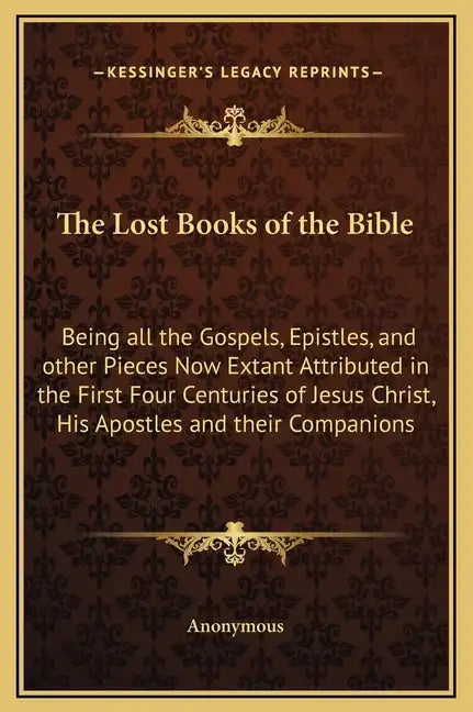 The Lost Books of the Bible: Being All the Gospels, Epistles, and Other Pieces Now Extant Attributed in the First Four Centuries of Jesus Christ, H - Hardcover