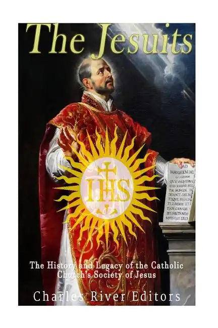 The Jesuits: The History and Legacy of the Catholic Church's Society of Jesus - Paperback