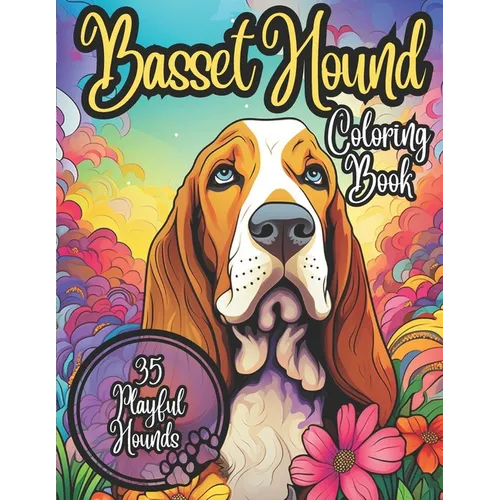 Basset Hound Coloring Book: 35 Cute and Cuddly Basset Hounds to Color: Coloring Book for Kids and Adults - Paperback
