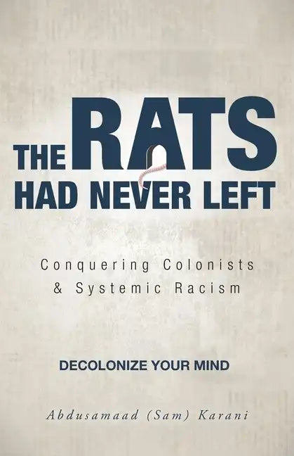 The Rats Had Never Left: Conquering Colonists & Systemic Racism - Paperback