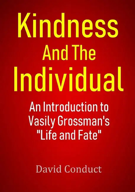 Kindness and the Individual: An Introduction to Vasily Grossman's 