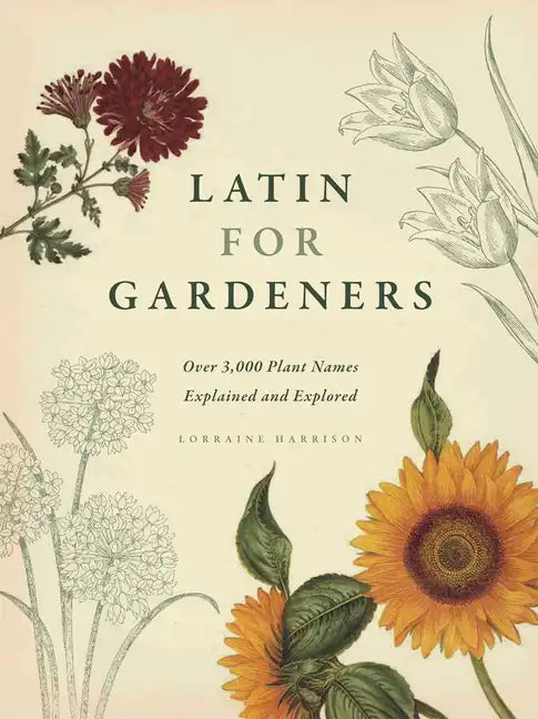 Latin for Gardeners: Over 3,000 Plant Names Explained and Explored - Hardcover