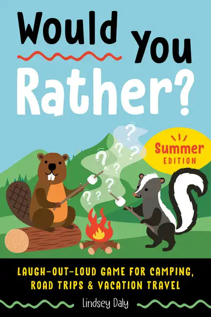 Would You Rather? Summer Edition: Laugh-Out-Loud Game for Camping, Road Trips, and Vacation Travel - Paperback
