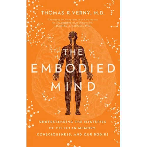 The Embodied Mind: Understanding the Mysteries of Cellular Memory, Consciousness, and Our Bodies - Paperback