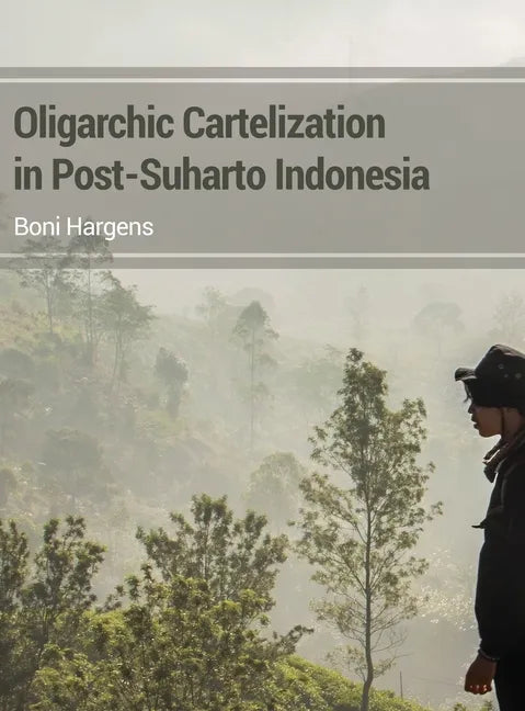 Oligarchic Cartelization in Post-Suharto Indonesia - Hardcover
