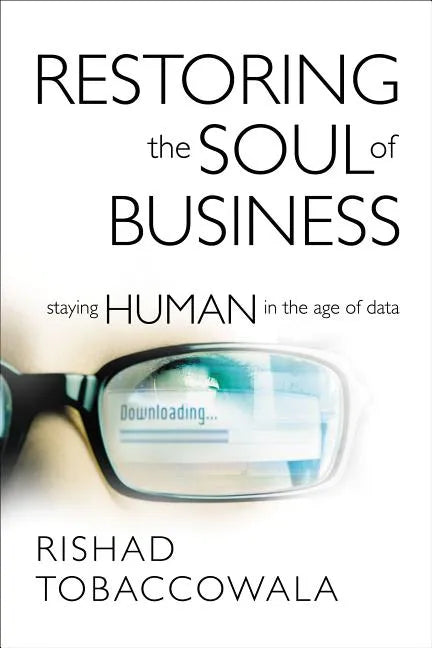Restoring the Soul of Business: Staying Human in the Age of Data - Hardcover