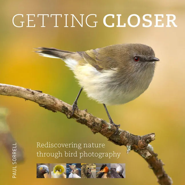 Getting Closer: Rediscovering Nature Through Bird Photography - Hardcover