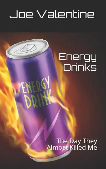 Energy Drinks: The Day They Almost Killed Me - Paperback