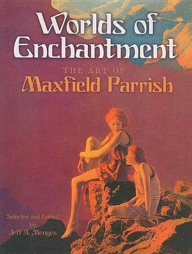Worlds of Enchantment: The Art of Maxfield Parrish - Paperback