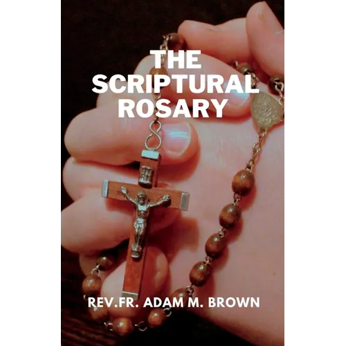 The Scriptural Rosary: A Prayerful Meditation Guide to the Rosary - Paperback