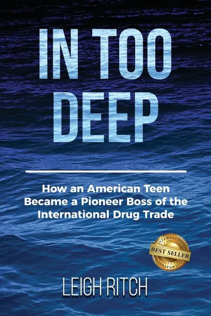In Too Deep: How an American Teen Became a Pioneer Boss of the International Drug Trade - Paperback