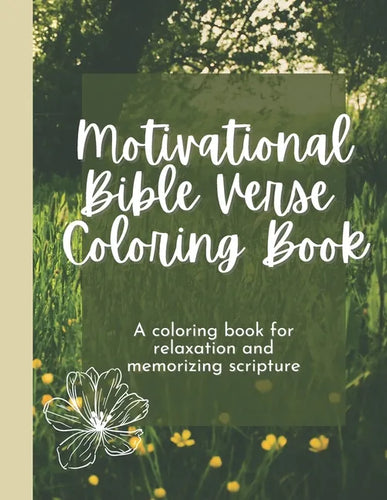 Motivational Bible Verse Coloring Book: A Flower-Themed Coloring Book For Relaxation And Memorizing Scripture - Paperback