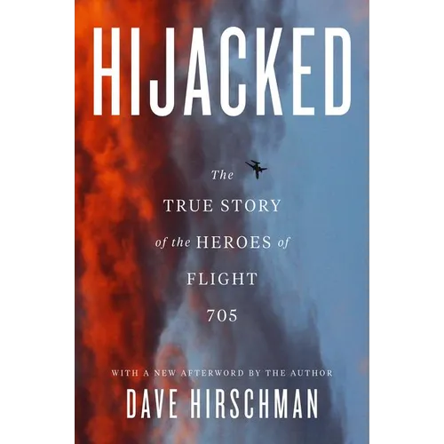 Hijacked: The True Story of the Heroes of Flight 705 - Paperback