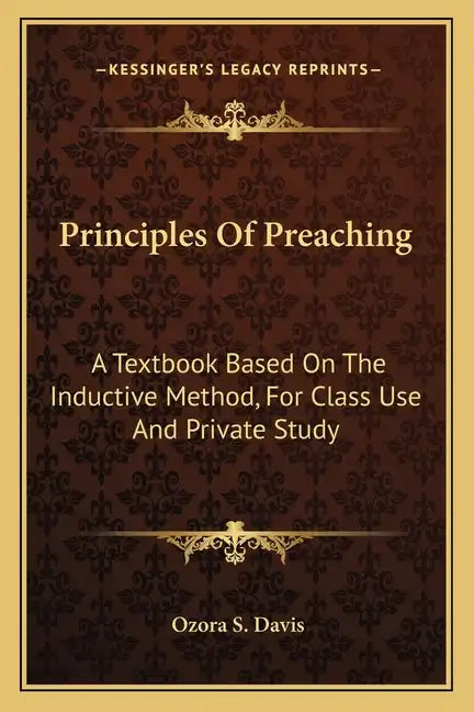 Principles of Preaching: A Textbook Based on the Inductive Method, for Class Use and Private Study - Paperback