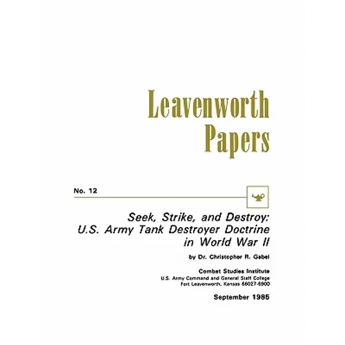 Seek, Strike, and Destroy: U.S. Army Tank Destroyer Doctrine in World War II - Paperback