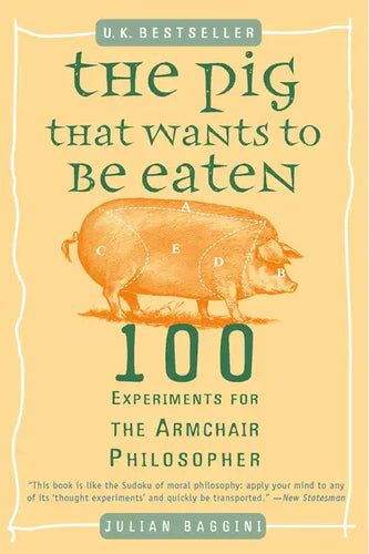 The Pig That Wants to Be Eaten: 100 Experiments for the Armchair Philosopher - Paperback