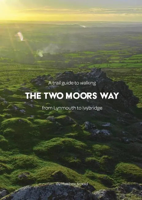 A trail guide to walking the Two Moors Way: from Lynmouth to Ivybridge - Paperback