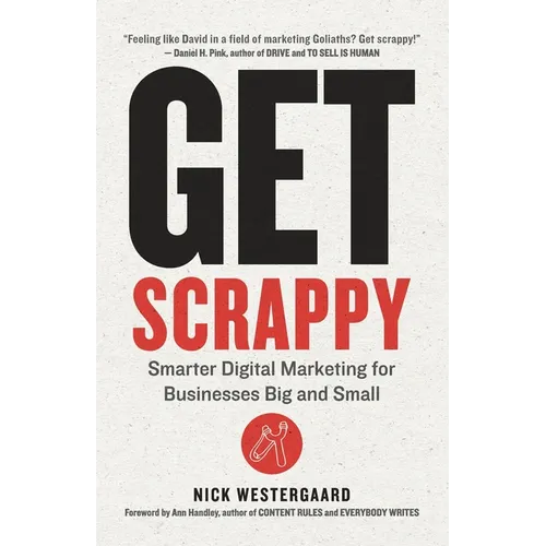 Get Scrappy: Smarter Digital Marketing for Businesses Big and Small - Paperback