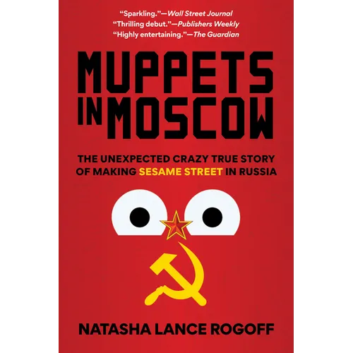 Muppets in Moscow: The Unexpected Crazy True Story of Making Sesame Street in Russia - Paperback