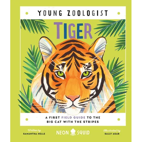 Tiger (Young Zoologist): A First Field Guide to the Big Cat with the Stripes - Hardcover