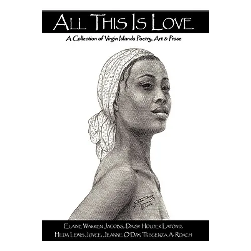 All This Is Love: A Collection of Virgin Islands Poetry, Art & Prose - Hardcover