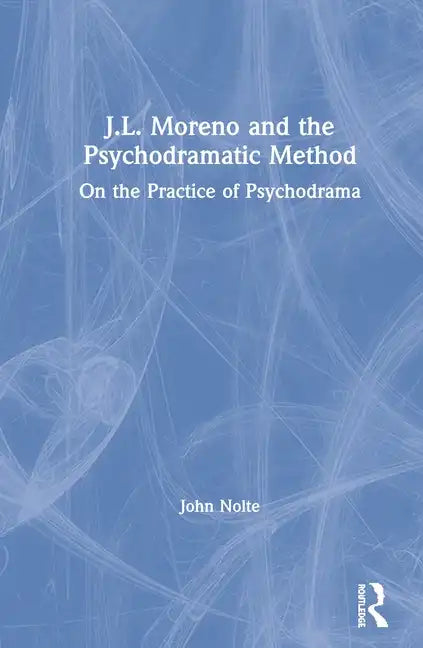 J.L. Moreno and the Psychodramatic Method: On the Practice of Psychodrama - Paperback