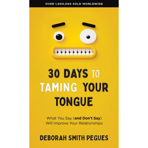 30 Days to Taming Your Tongue: What You Say (and Don't Say) Will Improve Your Relationships - Paperback