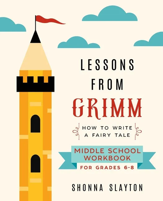 Lessons From Grimm: How To Write a Fairy Tale Middle School Workbook Grades 6-8 - Paperback