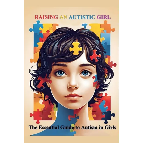 Raising an Autistic Girl: The Essential Guide to Autism in Girls - Paperback