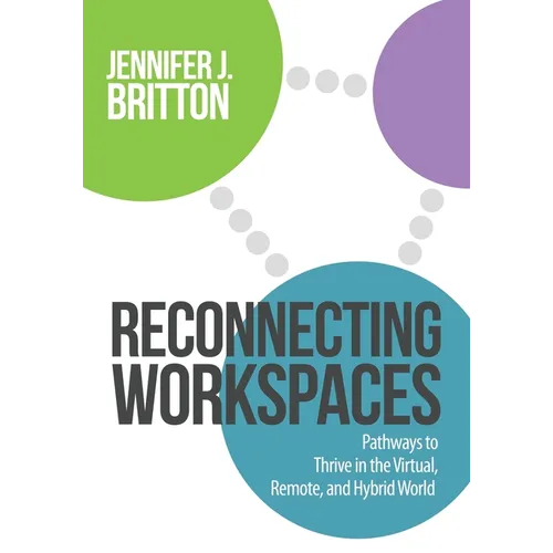 Reconnecting Workspaces: Pathways to Thrive in the Virtual, Remote, and Hybrid World - Paperback