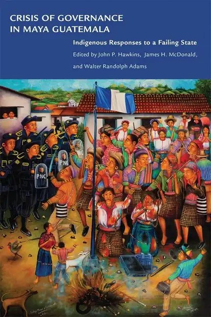 Crisis of Governance in Maya Guatemala: Indigenous Responses to a Failing State - Paperback