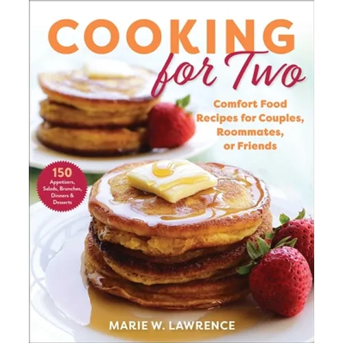 Cooking for Two: Comfort Food Recipes for Couples, Roommates, or Friends - Paperback