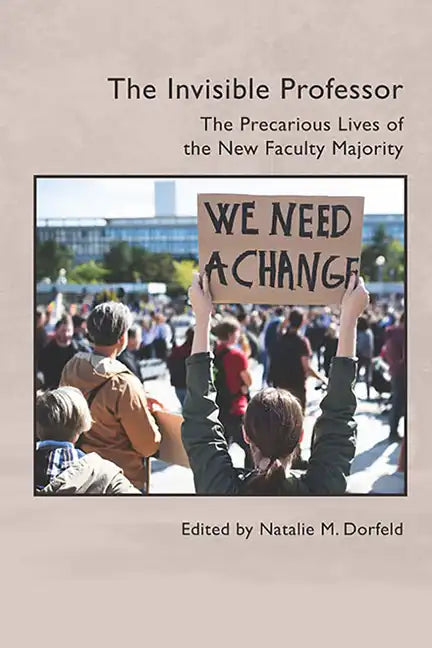 The Invisible Professor: The Precarious Lives of the New Faculty Majority - Paperback